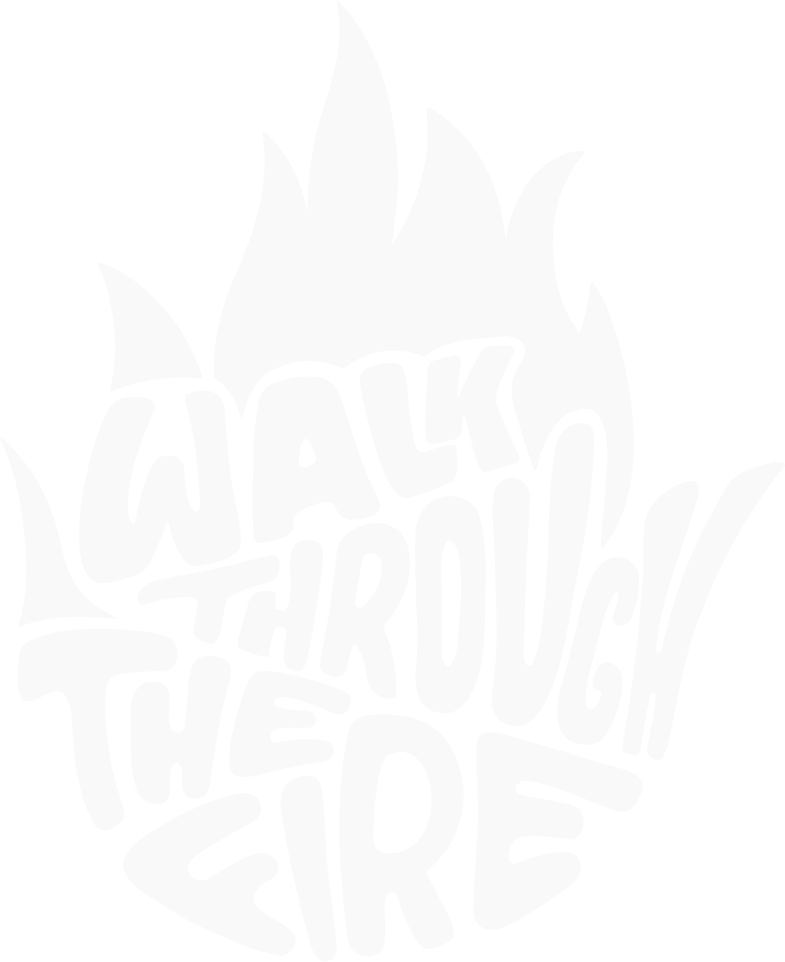 Walk through the fire